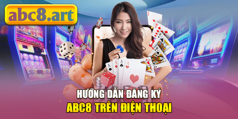Hướng dẫn đăng ký Abc8 trên điện thoại
